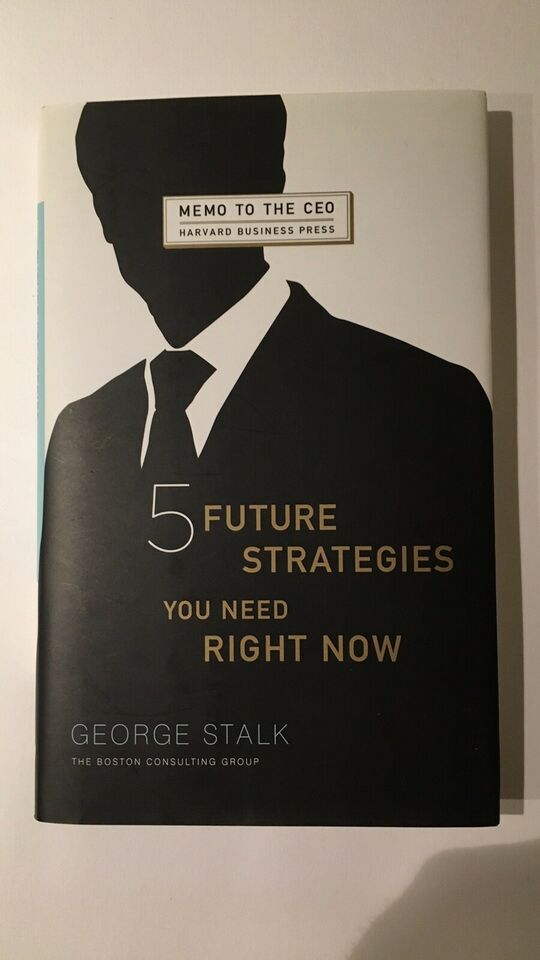 5 future strategies you need right now - George Stalk