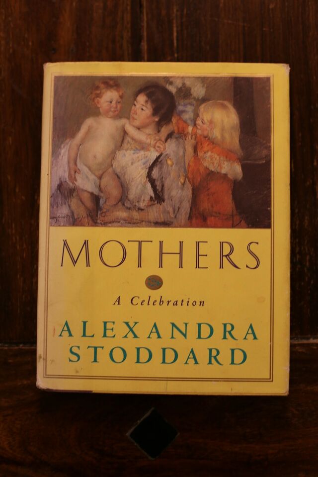 Mothers, a Celebration - Alexandra Stoddard