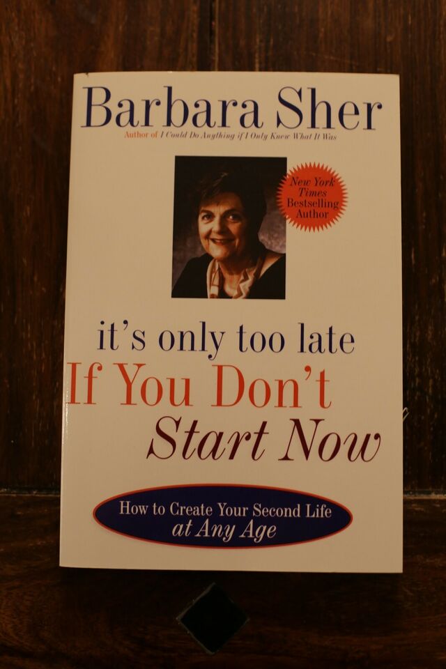 Its only too late if you dont start now - Barbara Sher
