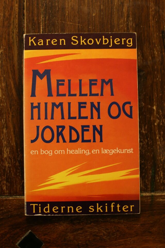 Mellem Himlen Og Jorden - en bog om healing - Karen Skovbjerg