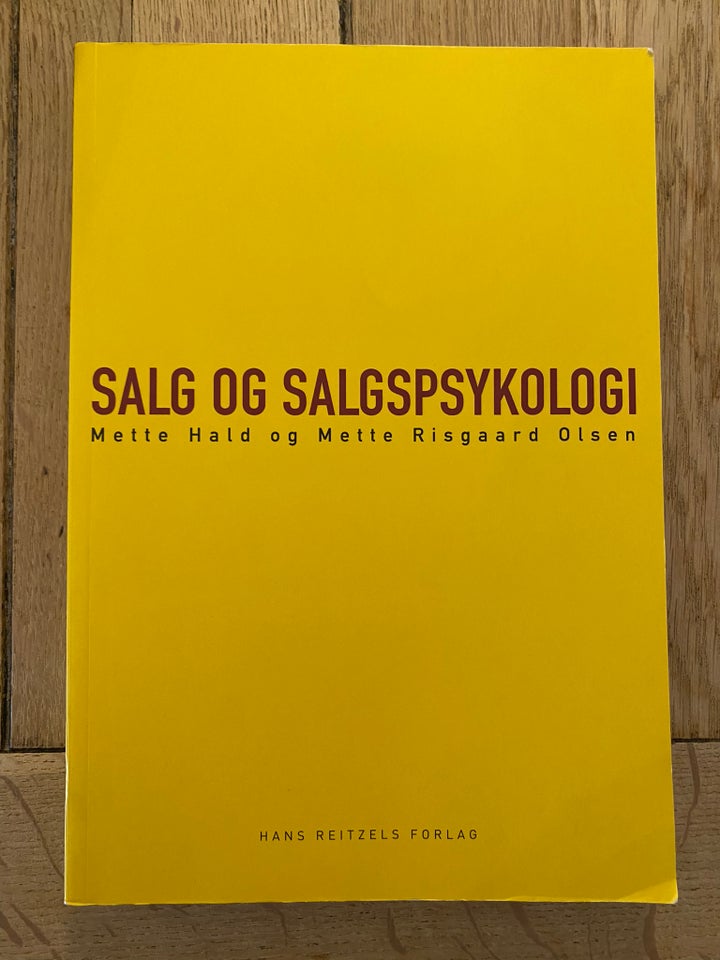 Salg og salgspsykologi, Mette Hald og Mette Risgaard Olsen, - Mette Hald og Mette Risgaard Olsen